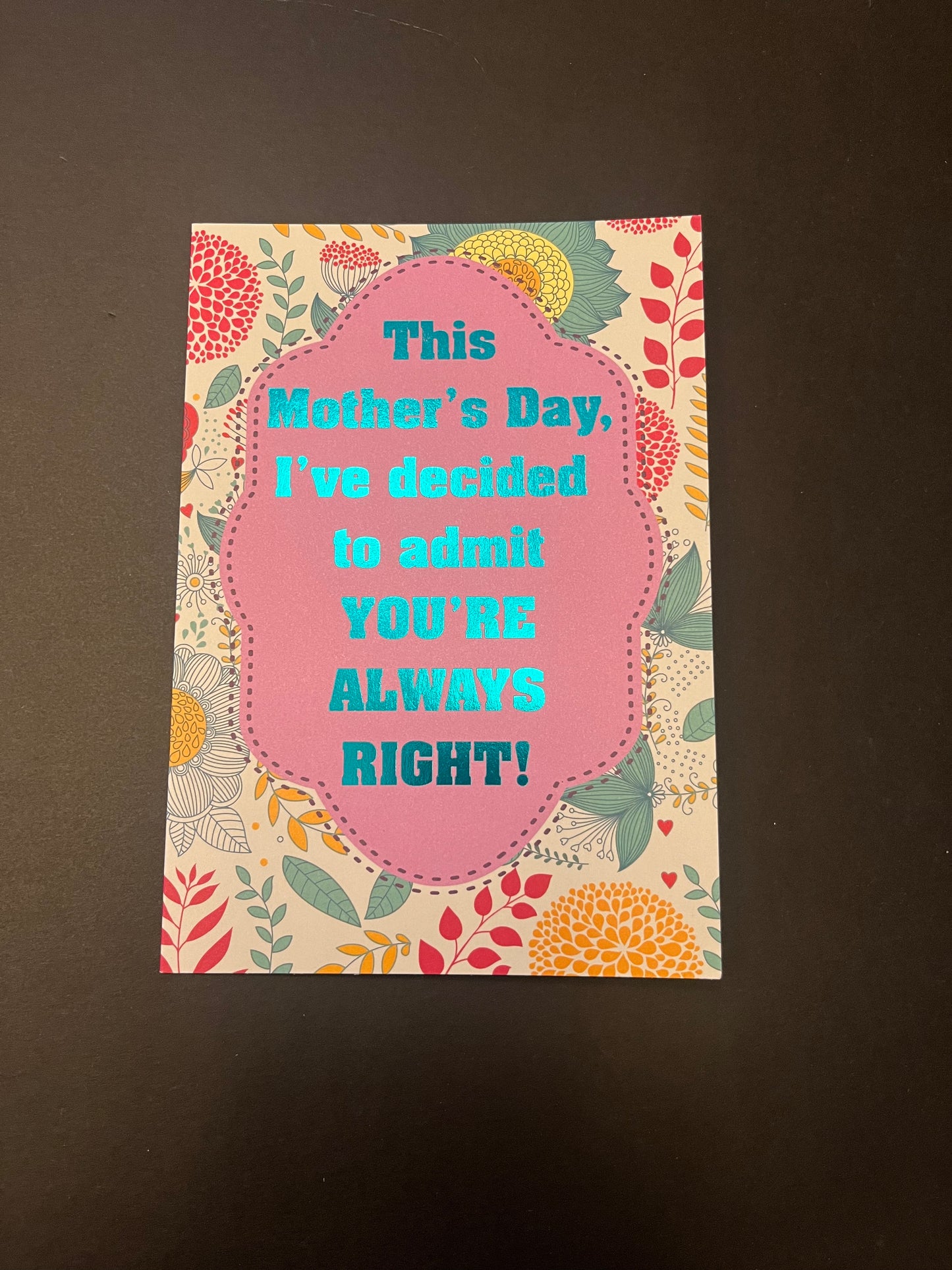 You're Always Right - Mother's Day Card