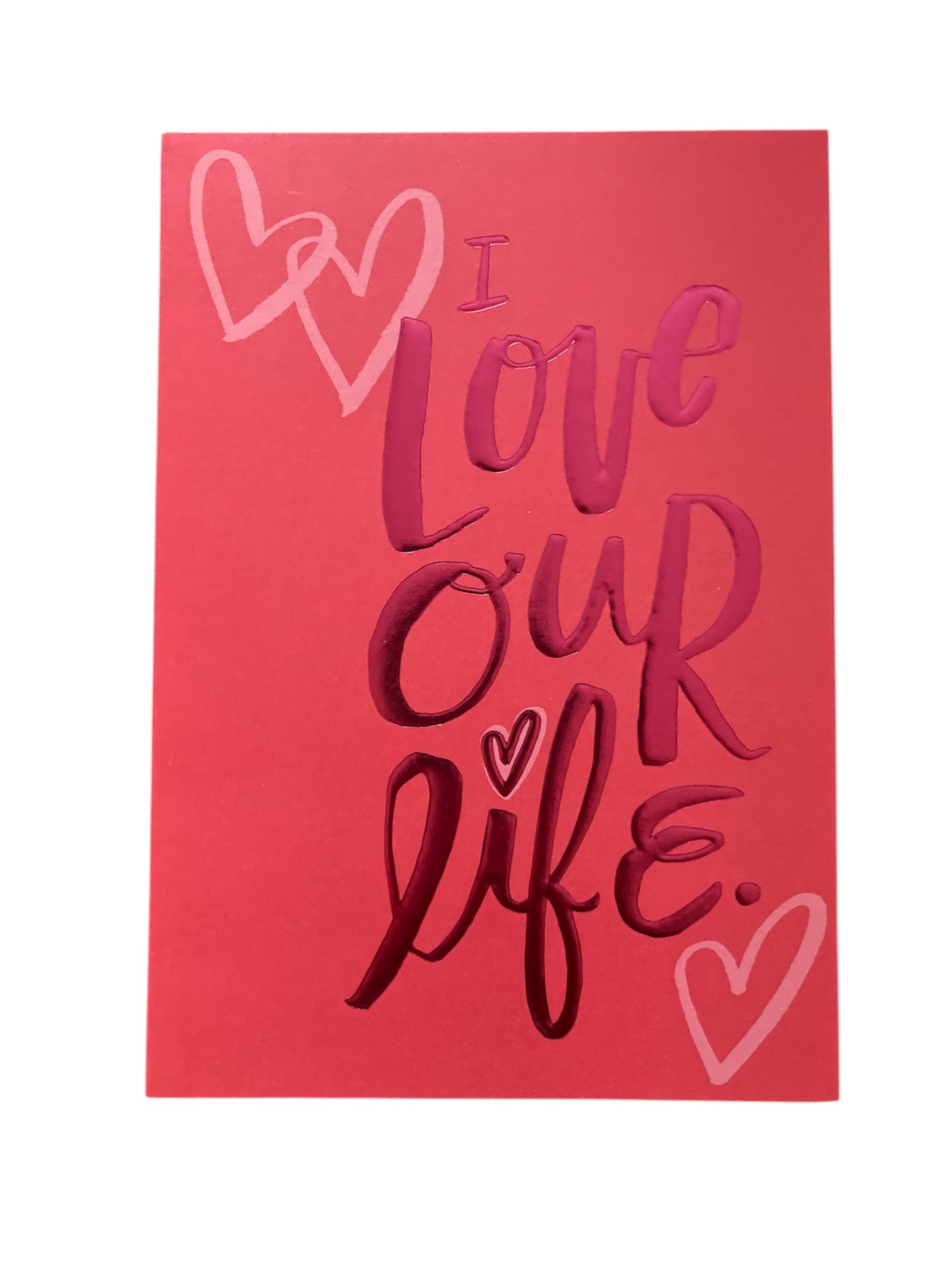 I Love Our LIfe Valentine's Greeting Card